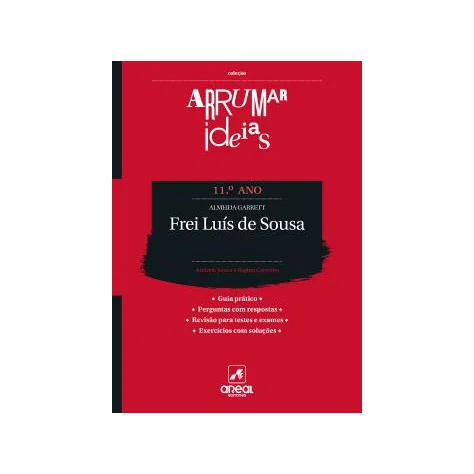 Arrumar Ideias - Frei Luís de Sousa - Almeida Garrett - 11.º Ano Arrumar Ideias - Frei Luís de Sousa - Almeida Garrett - 11.º Ano