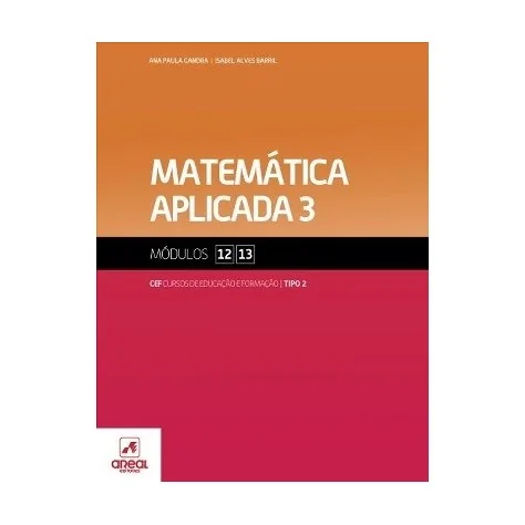 9789896470142 - Matemática Aplicada 3 - Módulos 12 e 13 - Cursos de Educação e Formação 9789896470142 - Matemática Aplicada 3 - Módulos 12 e 13 - Cursos de Educação e Formação